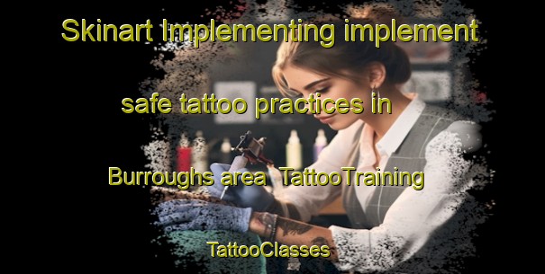 Skinart Implementing implement safe tattoo practices in Burroughs area | TattooTraining | TattooClasses | SkinartTraining-United States