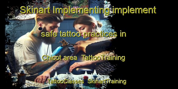 Skinart Implementing implement safe tattoo practices in Chicot area | TattooTraining | TattooClasses | SkinartTraining-United States