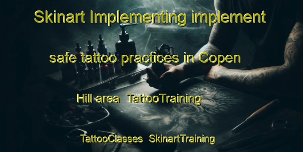 Skinart Implementing implement safe tattoo practices in Copen Hill area | TattooTraining | TattooClasses | SkinartTraining-United States