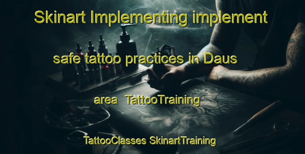 Skinart Implementing implement safe tattoo practices in Daus area | #TattooTraining #TattooClasses #SkinartTraining-United States