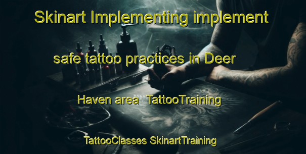 Skinart Implementing implement safe tattoo practices in Deer Haven area | #TattooTraining #TattooClasses #SkinartTraining-United States