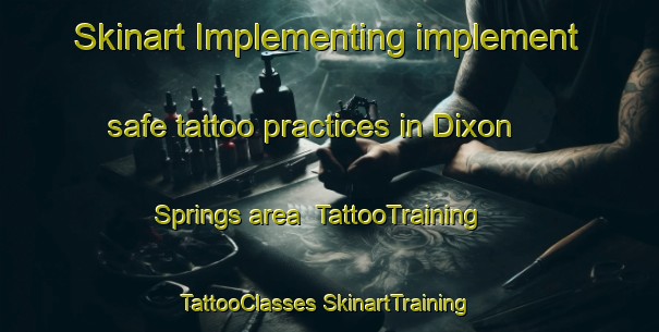 Skinart Implementing implement safe tattoo practices in Dixon Springs area | #TattooTraining #TattooClasses #SkinartTraining-United States