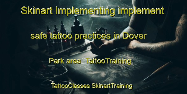 Skinart Implementing implement safe tattoo practices in Dover Park area | #TattooTraining #TattooClasses #SkinartTraining-United States