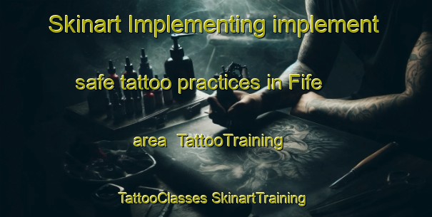 Skinart Implementing implement safe tattoo practices in Fife area | #TattooTraining #TattooClasses #SkinartTraining-United States