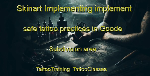 Skinart Implementing implement safe tattoo practices in Goode Subdivision area | TattooTraining | TattooClasses | SkinartTraining-United States