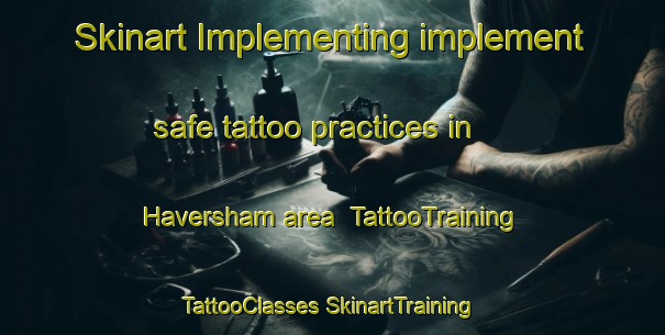 Skinart Implementing implement safe tattoo practices in Haversham area | #TattooTraining #TattooClasses #SkinartTraining-United States