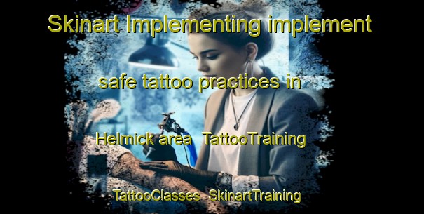 Skinart Implementing implement safe tattoo practices in Helmick area | TattooTraining | TattooClasses | SkinartTraining-United States