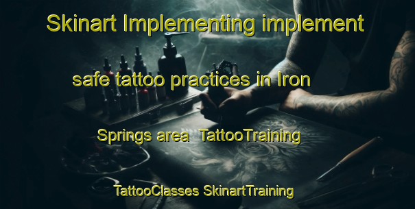 Skinart Implementing implement safe tattoo practices in Iron Springs area | #TattooTraining #TattooClasses #SkinartTraining-United States