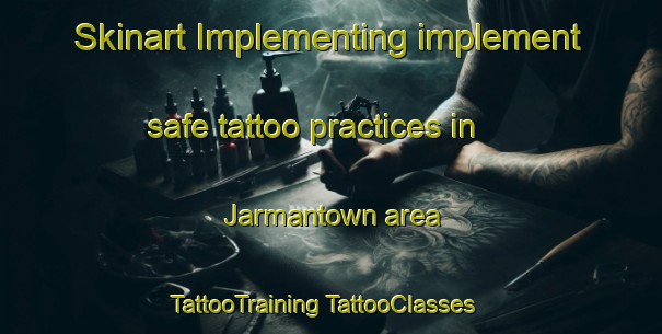 Skinart Implementing implement safe tattoo practices in Jarmantown area | #TattooTraining #TattooClasses #SkinartTraining-United States