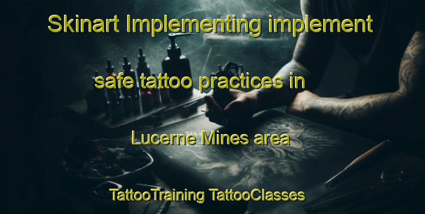 Skinart Implementing implement safe tattoo practices in Lucerne Mines area | #TattooTraining #TattooClasses #SkinartTraining-United States