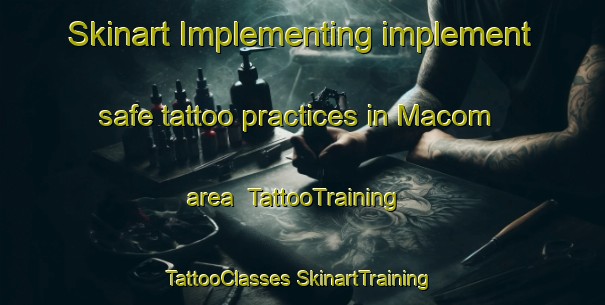 Skinart Implementing implement safe tattoo practices in Macom area | #TattooTraining #TattooClasses #SkinartTraining-United States