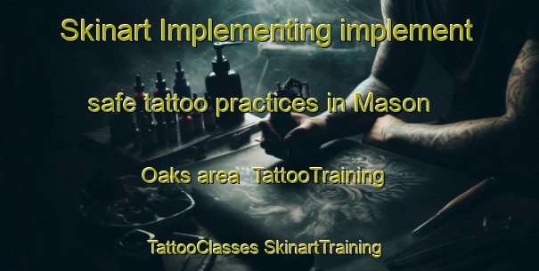 Skinart Implementing implement safe tattoo practices in Mason Oaks area | #TattooTraining #TattooClasses #SkinartTraining-United States