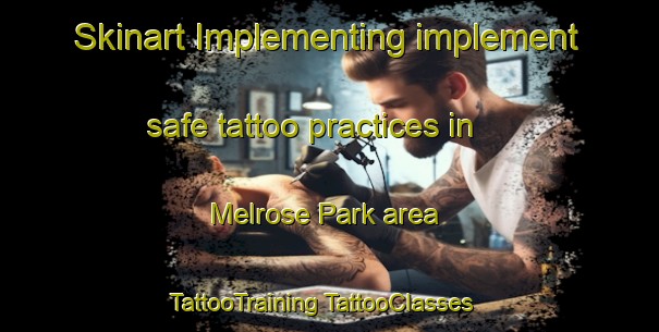 Skinart Implementing implement safe tattoo practices in Melrose Park area | #TattooTraining #TattooClasses #SkinartTraining-United States