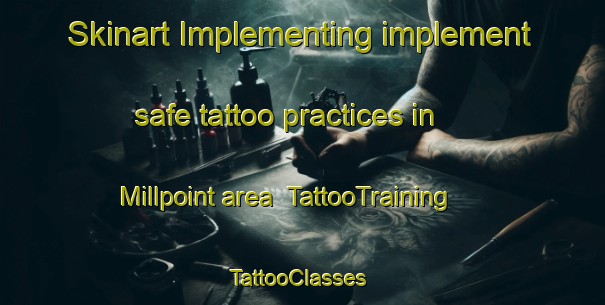 Skinart Implementing implement safe tattoo practices in Millpoint area | TattooTraining | TattooClasses | SkinartTraining-United States