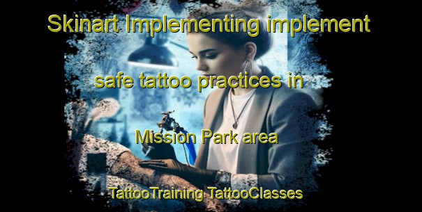 Skinart Implementing implement safe tattoo practices in Mission Park area | #TattooTraining #TattooClasses #SkinartTraining-United States