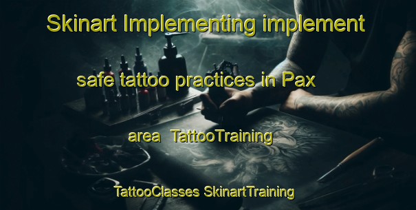 Skinart Implementing implement safe tattoo practices in Pax area | #TattooTraining #TattooClasses #SkinartTraining-United States