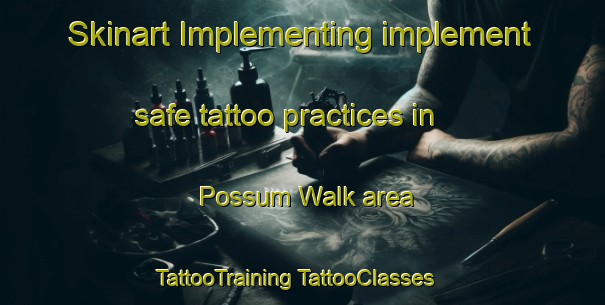 Skinart Implementing implement safe tattoo practices in Possum Walk area | #TattooTraining #TattooClasses #SkinartTraining-United States