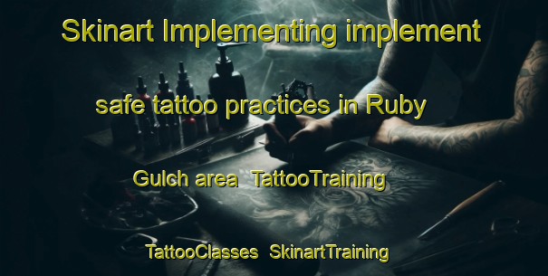 Skinart Implementing implement safe tattoo practices in Ruby Gulch area | TattooTraining | TattooClasses | SkinartTraining-United States