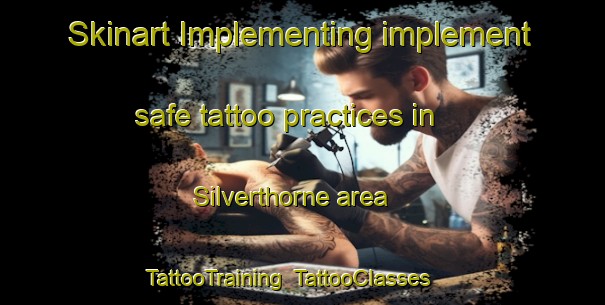 Skinart Implementing implement safe tattoo practices in Silverthorne area | TattooTraining | TattooClasses | SkinartTraining-United States