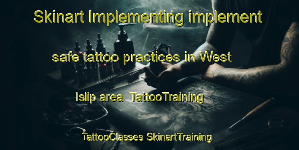 Skinart Implementing implement safe tattoo practices in West Islip area | #TattooTraining #TattooClasses #SkinartTraining-United States