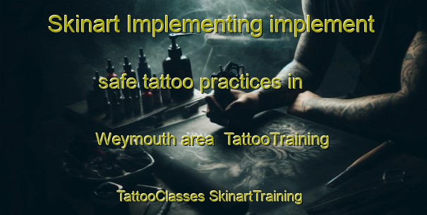 Skinart Implementing implement safe tattoo practices in Weymouth area | #TattooTraining #TattooClasses #SkinartTraining-United States