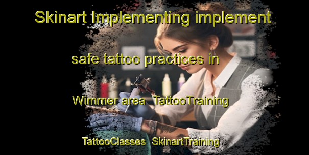 Skinart Implementing implement safe tattoo practices in Wimmer area | TattooTraining | TattooClasses | SkinartTraining-United States