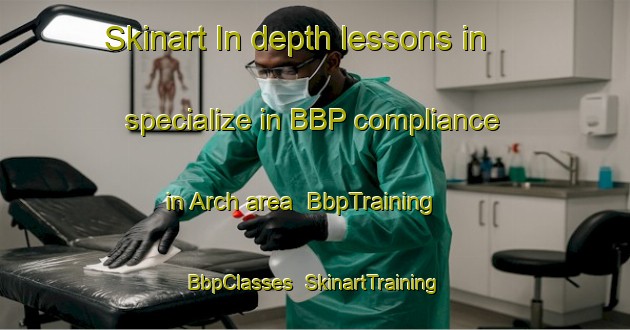 Skinart In-depth lessons in specialize in BBP compliance in Arch area | BbpTraining | BbpClasses | SkinartTraining-United States