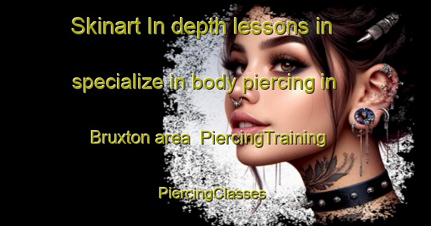 Skinart In-depth lessons in specialize in body piercing in Bruxton area | PiercingTraining | PiercingClasses | SkinartTraining-United States