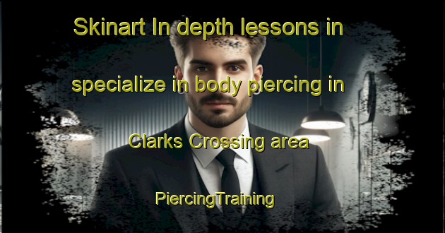 Skinart In-depth lessons in specialize in body piercing in Clarks Crossing area | PiercingTraining | PiercingClasses | SkinartTraining-United States