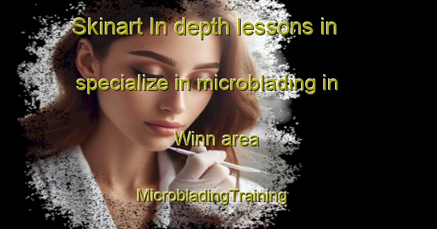 Skinart In-depth lessons in specialize in microblading in Winn area | MicrobladingTraining | MicrobladingClasses | SkinartTraining-United States