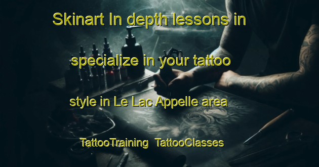 Skinart In-depth lessons in specialize in your tattoo style in Le Lac Appelle area | TattooTraining | TattooClasses | SkinartTraining-United States