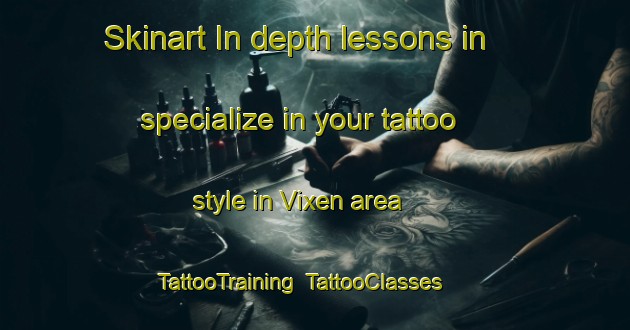 Skinart In-depth lessons in specialize in your tattoo style in Vixen area | TattooTraining | TattooClasses | SkinartTraining-United States