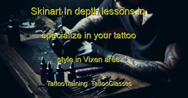 Skinart In-depth lessons in specialize in your tattoo style in Vixen area | TattooTraining | TattooClasses | SkinartTraining-United States