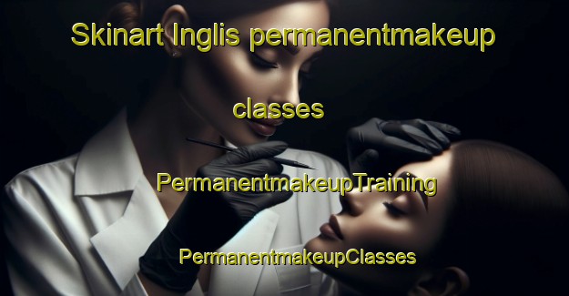 Skinart Inglis permanentmakeup classes | #PermanentmakeupTraining #PermanentmakeupClasses #SkinartTraining-United States