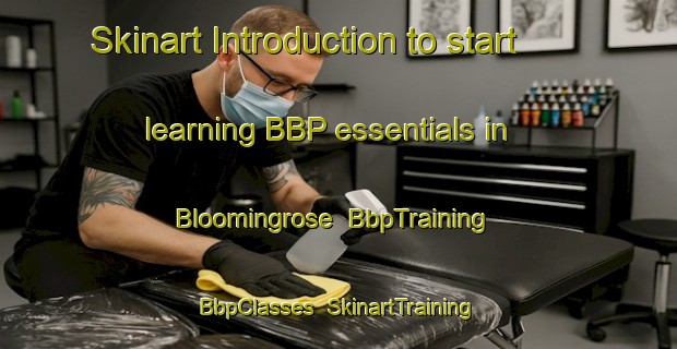 Skinart Introduction to start learning BBP essentials in Bloomingrose | BbpTraining | BbpClasses | SkinartTraining-United States