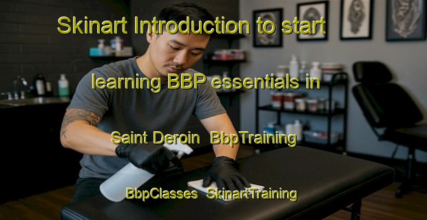 Skinart Introduction to start learning BBP essentials in Saint Deroin | BbpTraining | BbpClasses | SkinartTraining-United States