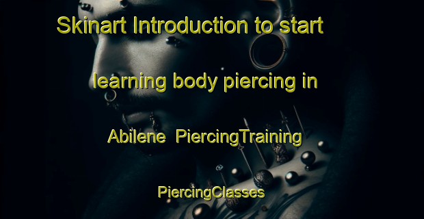 Skinart Introduction to start learning body piercing in Abilene | #PiercingTraining #PiercingClasses #SkinartTraining-United States