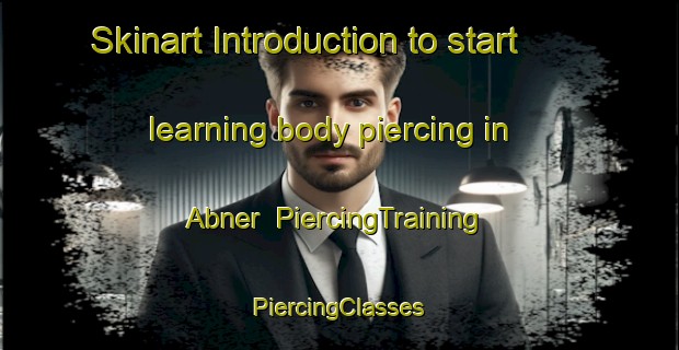 Skinart Introduction to start learning body piercing in Abner | #PiercingTraining #PiercingClasses #SkinartTraining-United States