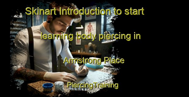 Skinart Introduction to start learning body piercing in Armstrong Place | #PiercingTraining #PiercingClasses #SkinartTraining-United States