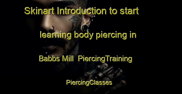 Skinart Introduction to start learning body piercing in Babbs Mill | PiercingTraining | PiercingClasses | SkinartTraining-United States