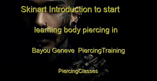 Skinart Introduction to start learning body piercing in Bayou Geneve | #PiercingTraining #PiercingClasses #SkinartTraining-United States