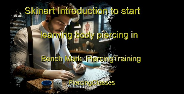 Skinart Introduction to start learning body piercing in Bench Mark | #PiercingTraining #PiercingClasses #SkinartTraining-United States