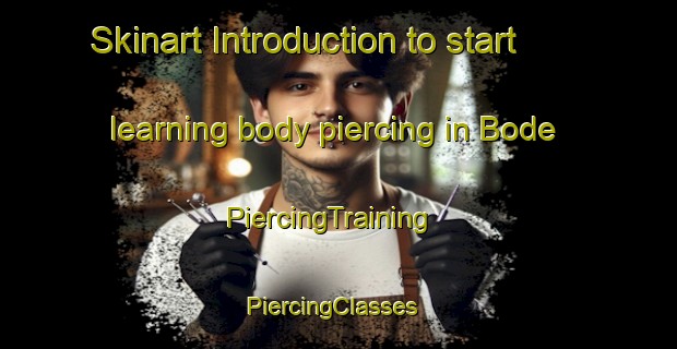 Skinart Introduction to start learning body piercing in Bode | PiercingTraining | PiercingClasses | SkinartTraining-United States