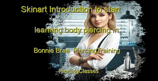 Skinart Introduction to start learning body piercing in Bonnie Brae | #PiercingTraining #PiercingClasses #SkinartTraining-United States