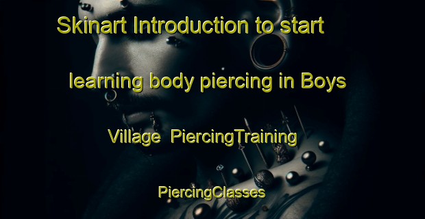 Skinart Introduction to start learning body piercing in Boys Village | #PiercingTraining #PiercingClasses #SkinartTraining-United States