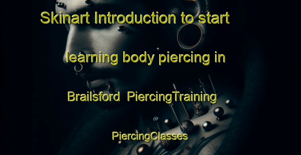 Skinart Introduction to start learning body piercing in Brailsford | #PiercingTraining #PiercingClasses #SkinartTraining-United States