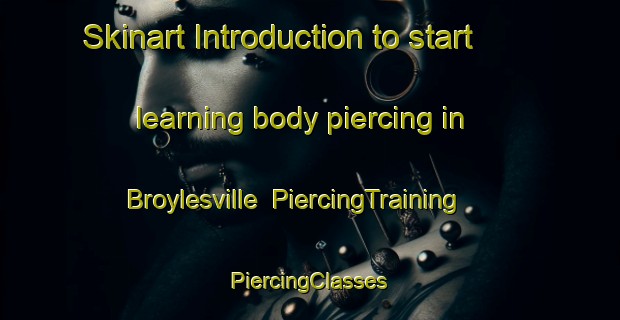 Skinart Introduction to start learning body piercing in Broylesville | #PiercingTraining #PiercingClasses #SkinartTraining-United States