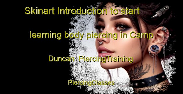 Skinart Introduction to start learning body piercing in Camp Duncan | #PiercingTraining #PiercingClasses #SkinartTraining-United States