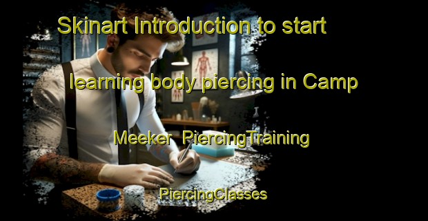 Skinart Introduction to start learning body piercing in Camp Meeker | #PiercingTraining #PiercingClasses #SkinartTraining-United States