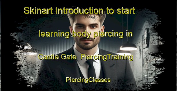 Skinart Introduction to start learning body piercing in Castle Gate | #PiercingTraining #PiercingClasses #SkinartTraining-United States